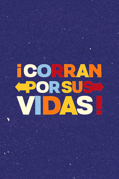 Corran por sus vidas
