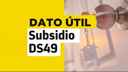 Subsidio DS49 llamado especial: ¿Cuál es la fecha límite para postular?