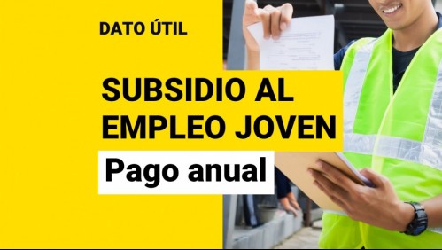 Subsidio al Empleo Joven ¿Hasta cuándo puedo cobrar el pago anual?