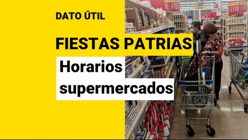 Fiestas Patrias: Cuáles son los horarios de atención de los supermercados durante esta semana