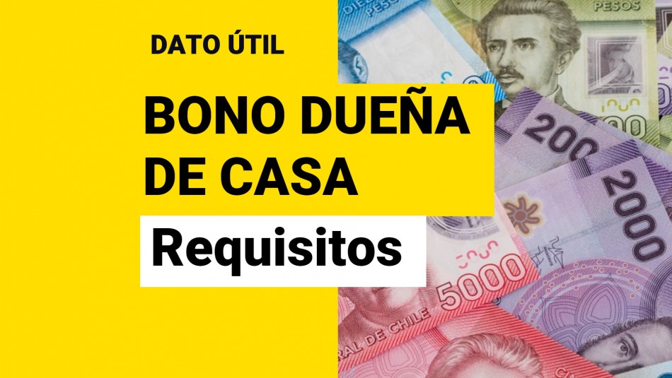Bono Dueña de Casa: ¿Cuáles son los requisitos para postular y cuáles son los montos? Bono Dueña de Casa: ¿Cuáles son los requisitos para postular y cuáles son los montos?