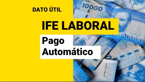 IFE Laboral: ¿Quiénes reciben el pago automático de hasta $250 mil?