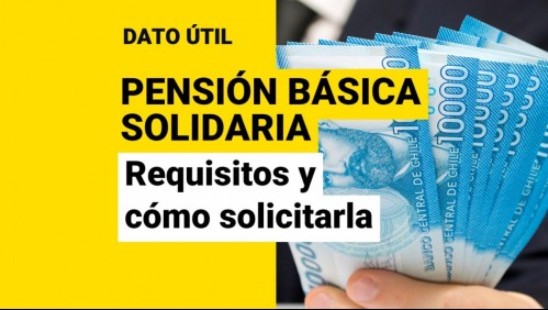 Pensión Básica Solidaria: ¿Cuáles son sus requisitos y cómo puedo solicitarla?