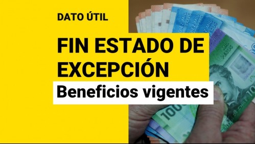 Fin del Estado de Excepción: ¿Cuáles son los beneficios que seguirán vigentes?