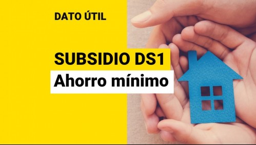 Subsidio DS1 Clase Media: ¿Cuál es ahorro mínimo que necesito para postular?