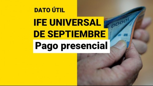 Empieza cobro presencial del IFE Universal de septiembre: ¿Qué monto recibiré?