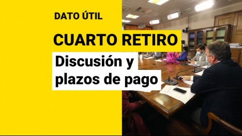 Cuarto retiro del 10%: ¿Cuándo se discute y cuáles serían los plazos de pago?