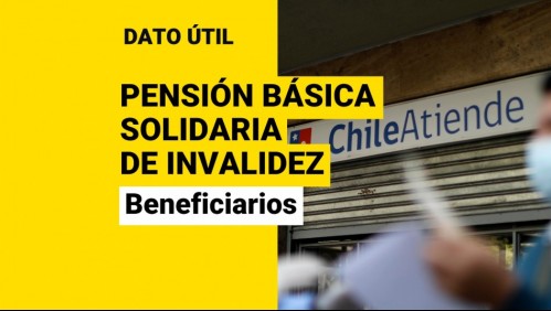 Pensión Básica Solidaria de Invalidez: ¿Quiénes la pueden solicitar y qué monto reciben?