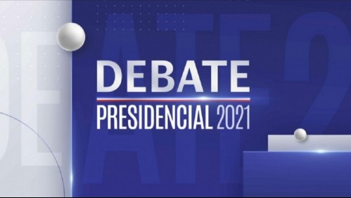 Revive el Debate Presidencial 2021