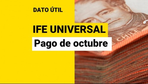 IFE Universal: ¿Cuándo pagan el aporte de octubre y qué monto recibiré?