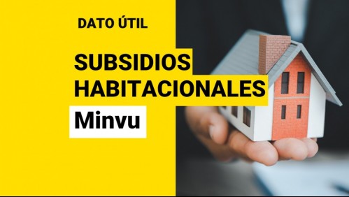 Subsidios habitacionales: ¿Cuáles son los beneficios que ofrece el Minvu?