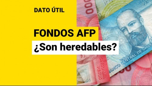 ¿Son heredables los fondos de las AFP?