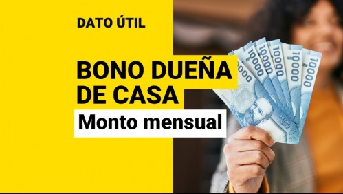 Bono Dueña de Casa: ¿Cuál es el monto del pago mensual?