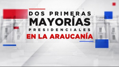 Grandes batallas presidenciales: Quiénes ganan en La Araucanía