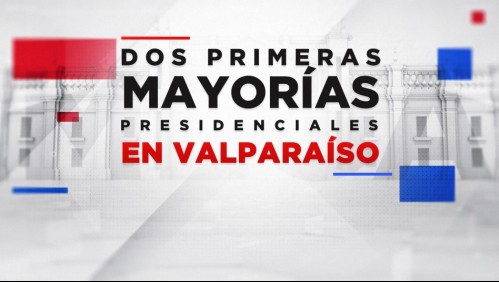 Grandes batallas: Quiénes obtienen las dos primeras mayorías en Valparaíso