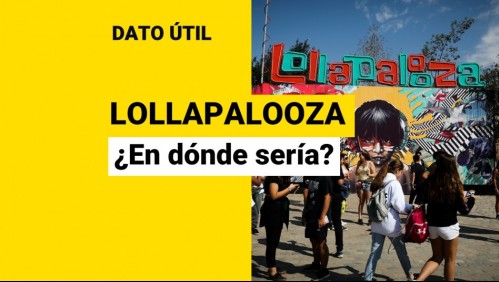 Lollapalooza Chile 2022: Estos son los lugares en donde se podría realizar el festival