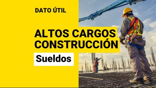 Sueldos de hasta $10 millones: ¿Cuáles son los salarios que reciben los altos cargos en la construcción?