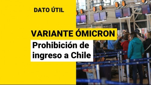 Cambios por la variante Ómicron: ¿Quiénes no pueden ingresar a Chile?