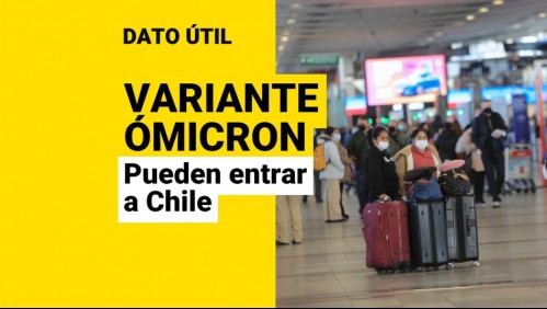 Variante Ómicron: Estas son las personas que podrán seguir entrando a Chile