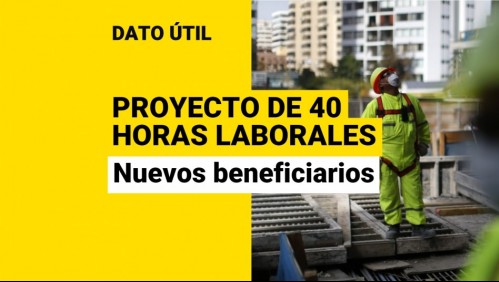 Proyecto de 40 horas laborales: ¿Qué trabajadores podrían ser los nuevos beneficiarios?
