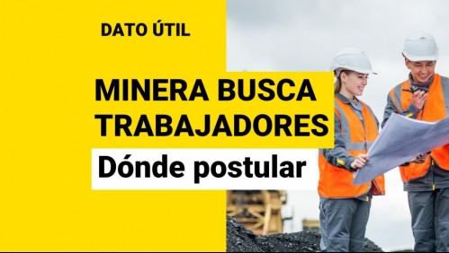 Minera ofrece sueldos de hasta $1,8 millones: Revisa dónde puedes postular