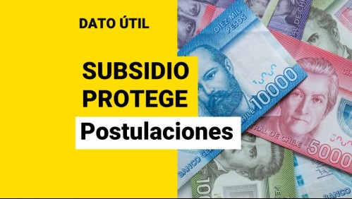 Inicia nueva postulación al Subsidio Protege: ¿Cómo puedo solicitar los $200 mil?