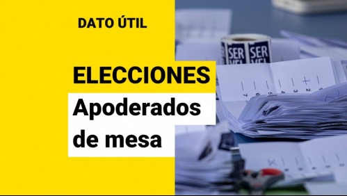 Elecciones 2021: ¿Qué rol cumplen los apoderados de mesa?