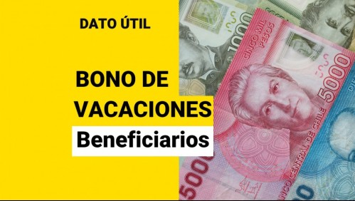 Bono de vacaciones: ¿Quiénes son los beneficiarios?