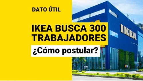 Ikea Chile necesita 300 trabajadores: ¿Cómo postular a las ofertas laborales?