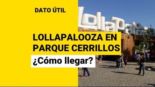 Lollapalooza 2022: ¿Cómo llegar al Parque Bicentenario de Cerrillos?