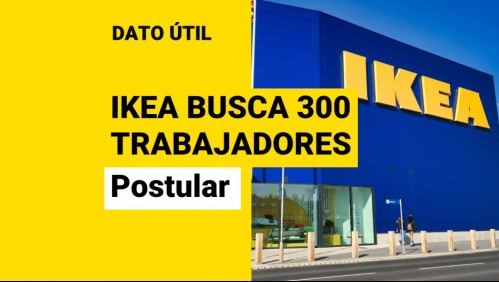 Ikea Chile busca 300 trabajadores: ¿Cómo puedo postular a las ofertas laborales?