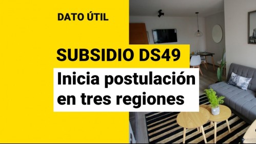 Inicia postulación al DS49 en tres regiones: ¿Cómo puedo solicitar el subsidio?