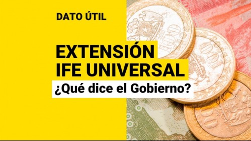 Posible extensión del IFE Universal: ¿Qué dice el Gobierno sobre ampliar los pagos?