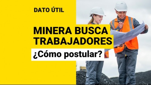 Aún quedan cupos: ¿Cómo postular a la minera que ofrece sueldos de $1,8 millones?