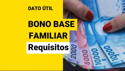 Bono Base Familiar: ¿Qué requisitos debo cumplir para recibir los pagos?