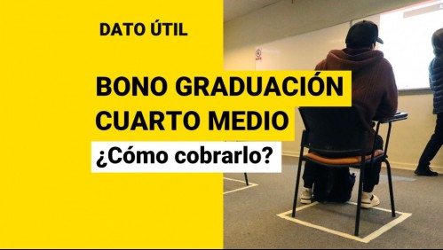 Bono de Graduación Cuarto Medio: Así puedes cobrar el aporte