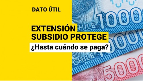 Anuncian extensión del Subsidio Protege: ¿Hasta cuándo se pagará el beneficio?