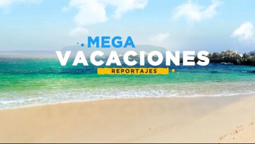 Mega Vacaciones: Imperdibles de la región de Tarapacá