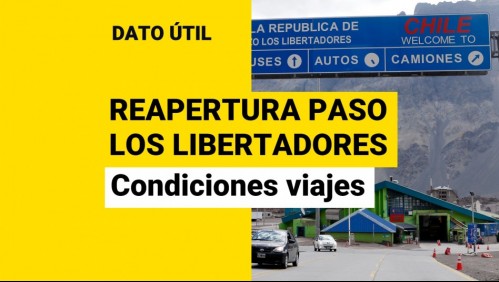 Reapertura Paso Los Libertadores: ¿Qué se exigirá para salir y entrar al país?