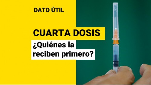 Cuarta dosis: ¿Quiénes son los primeros en recibirla?