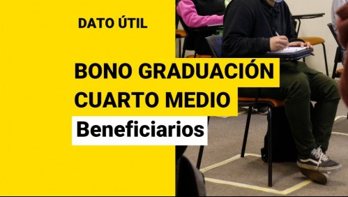 Bono graduación de cuarto medio: ¿A quién le corresponde?