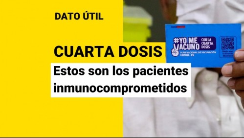 Cuarta dosis: ¿Quiénes son los pacientes inmunocomprometidos que pueden vacunarse?