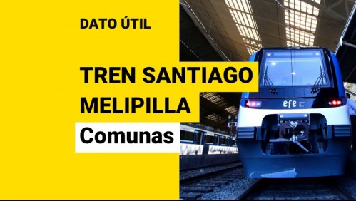 Nuevo tren Santiago-Melipilla: ¿Qué comunas beneficiará?