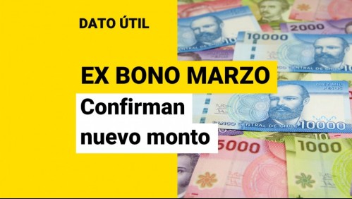 Anuncian nuevo monto del ex Bono Marzo: ¿Cuánto dinero recibiré?