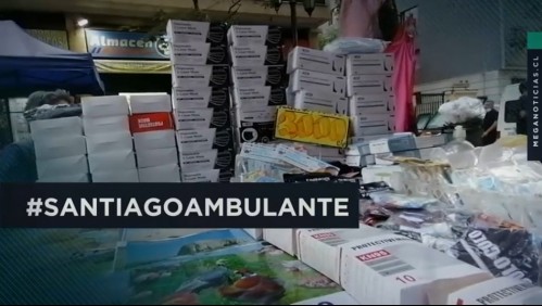 Santiago ambulante: Pugna entre vecinos y el comercio ilegal