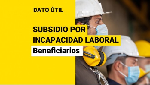Subsidio por Incapacidad Laboral: ¿Quiénes pueden acceder?