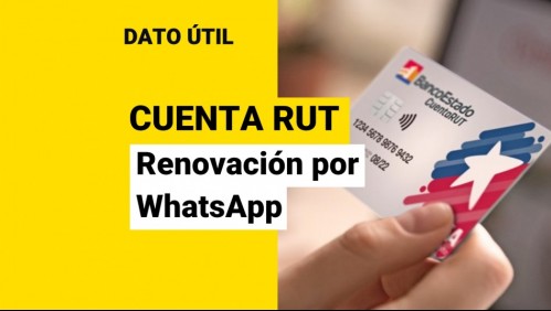 Cuenta RUT: ¿Cómo renovar mi tarjeta por WhatsApp?