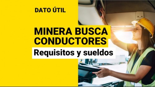 Minera ofrece sueldos de hasta $1 millón para conductores: ¿Cuáles son los requisitos?