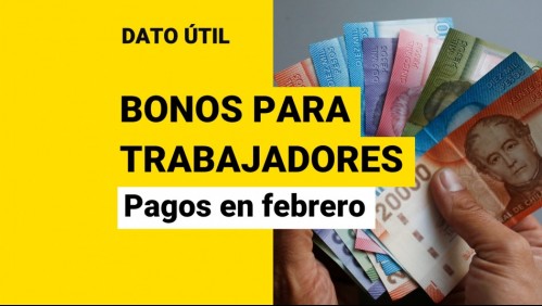 Bonos para trabajadores: Conoce los beneficios que tienen pagos en febrero