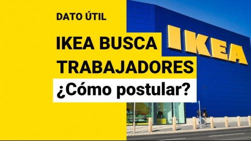 Ikea llega a Chile y busca trabajadores: Estas son las ofertas laborales disponibles